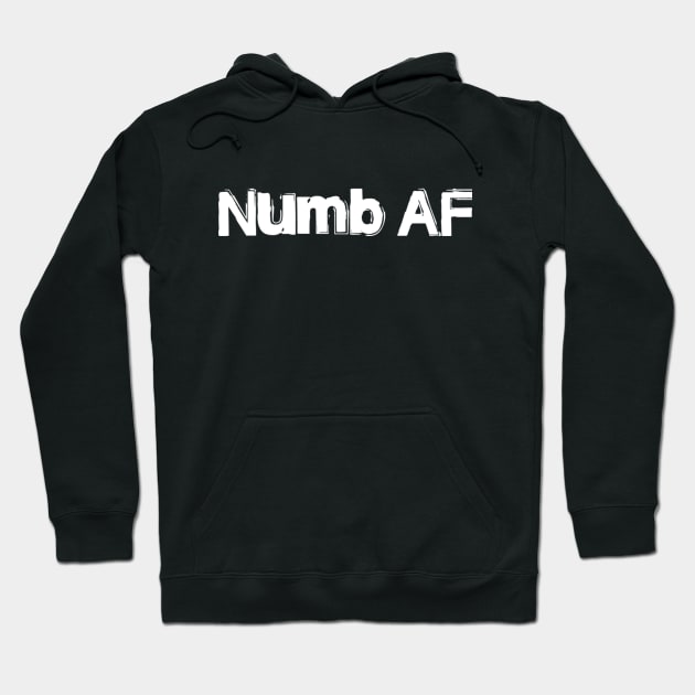 Numb AF Hoodie by MemeJab